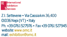 I.E.S. - Z.I. Settevene - Via Cassia km 36.400 - 01036 Nepi (VT) - Italy - Ph. + 39 0761 527976 - Fax. +39 0761 527945 - email: exhibition@omc.it